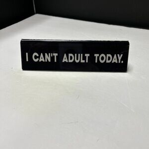 Funny Desk Sign "I CAN'T ADULT TODAY." - Black & White